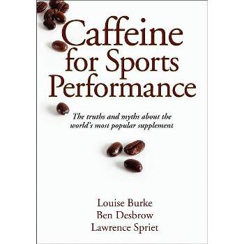 Caffeine for Sports Performance - by  Louise Burke & Ben Desbrow & Lawrence Spriet (Paperback)