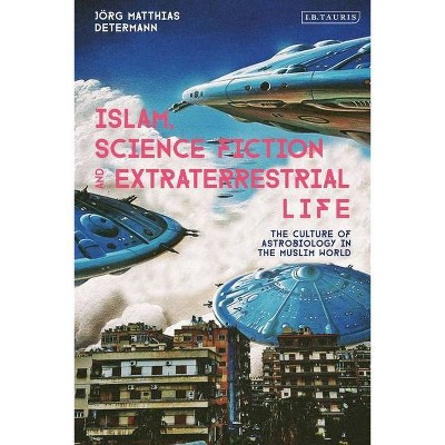 Islam, Science Fiction and Extraterrestrial Life - by  Jörg Matthias Determann (Hardcover)