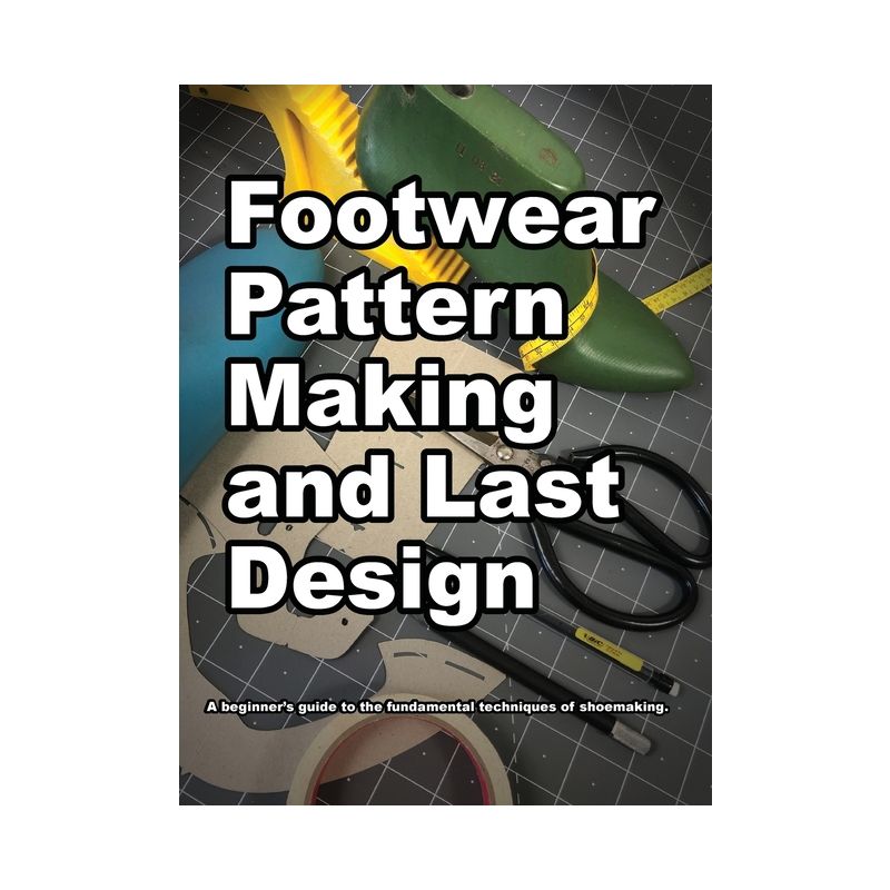 Footwear Pattern Making and Last Design - by  Wade K Motawi (Hardcover), 1 of 2
