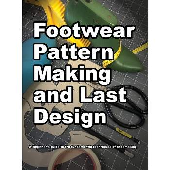 Footwear Pattern Making and Last Design - by  Wade K Motawi (Hardcover)