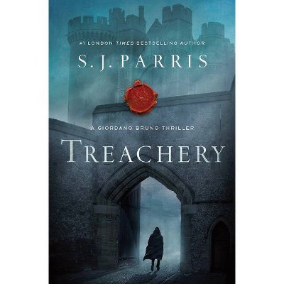 Treachery - (Giordano Bruno Mysteries) by  S J Parris (Hardcover)