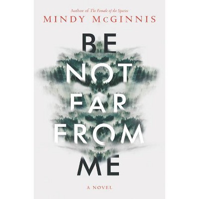 Be Not Far from Me - by  Mindy McGinnis (Hardcover)