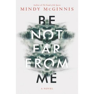 Be Not Far from Me - by  Mindy McGinnis (Hardcover) - 1 of 1