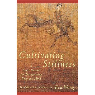 Cultivating Stillness - by  Eva Wong (Paperback)