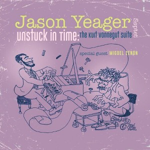 Jason Yeager - Unstuck in Time: The Kurt Vonnegut Suite (CD) - 1 of 1