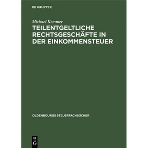 Teilentgeltliche Rechtsgeschäfte in Der Einkommensteuer - (Oldenbourgs Steuerfachbücher) by  Michael Kemmer (Hardcover) - 1 of 1