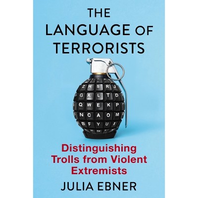 The Language of Terrorists - (Columbia Studies in Terrorism and Irregular Warfare) by  Julia Ebner (Paperback)