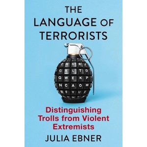 The Language of Terrorists - (Columbia Studies in Terrorism and Irregular Warfare) by  Julia Ebner (Paperback) - 1 of 1