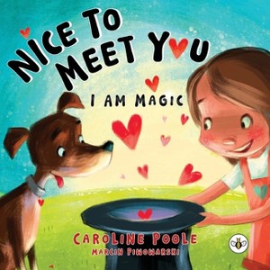 Nice to Meet You. I am Magic - by  Caroline Poole (Paperback) - 1 of 1
