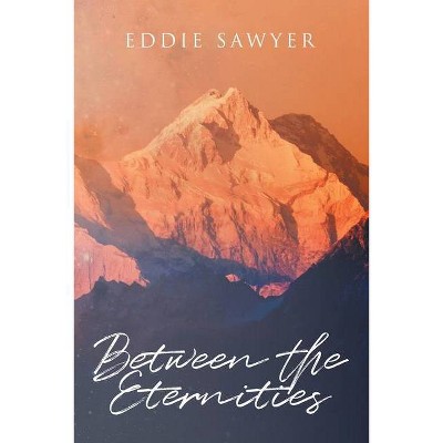 Between the Eternities - by  Eddie Sawyer (Paperback)