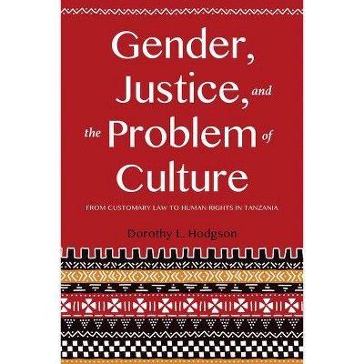 Gender, Justice, and the Problem of Culture - by  Dorothy L Hodgson (Paperback)