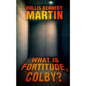 What is Fortitude, Colby? - by  Hollis Kennedy Martin (Paperback) - 1 of 1