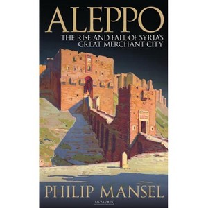 Aleppo - by  Philip Mansel (Paperback) - 1 of 1