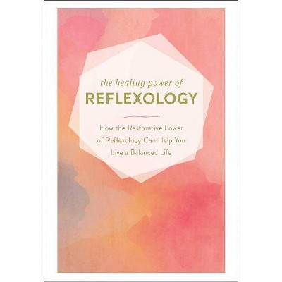 The Healing Power of Reflexology - by  Adams Media (Hardcover)