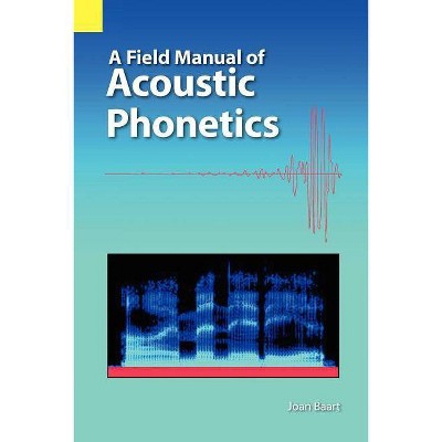 A Field Manual of Acoustic Phonetics - by  Joan L G Baart (Paperback)