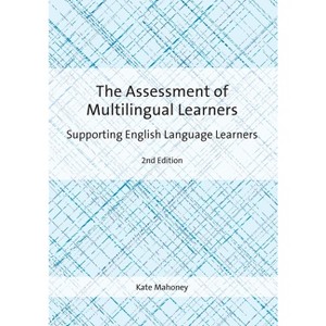 The Assessment of Multilingual Learners - 2nd Edition by  Kate Mahoney (Paperback) - 1 of 1