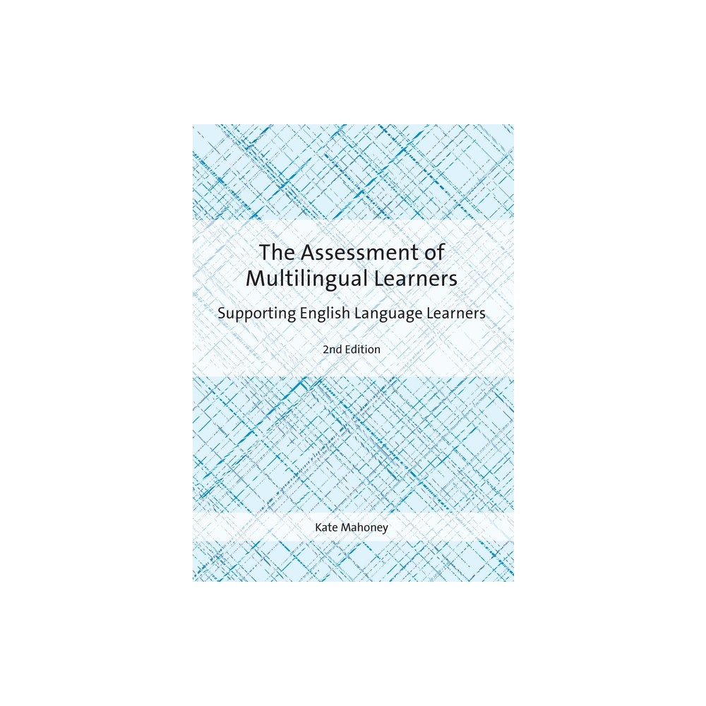 The Assessment of Multilingual Learners - 2nd Edition by Kate Mahoney (Paperback)