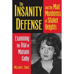The Insanity Defense and the Mad Murderess of Shaker Heights - by  William L Tabac (Paperback) - 1 of 1