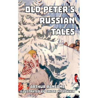 Old Peter's Russian Tales - by  Arthur Ransome (Hardcover)