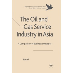 The Oil and Gas Service Industry in Asia - (Palgrave MacMillan Asian Business) by  T Yi (Paperback) - 1 of 1