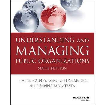 Understanding and Managing Public Organizations - (Essential Texts for Nonprofit and Public Leadership and Mana) 6th Edition (Paperback)