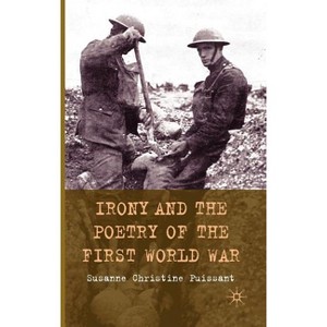 Irony and the Poetry of the First World War - by  S Puissant (Hardcover) - 1 of 1