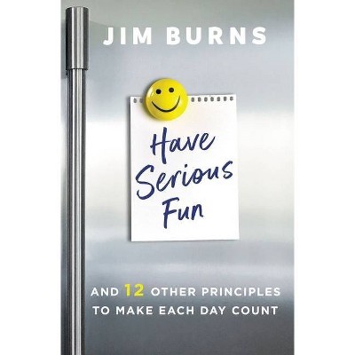 Have Serious Fun - by  Jim Burns Ph D (Paperback)