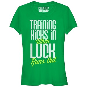 Juniors Womens CHIN UP Training Kicks in When Luck Runs Out T-Shirt - 1 of 3