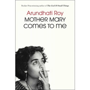 Mother Mary Comes to Me - by  Arundhati Roy (Hardcover) - 1 of 1