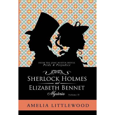 Sherlock Holmes & Elizabeth Bennet Mysteries - (Holmes & Bennet Mystery Collection) by  Amelia Littlewood (Hardcover)