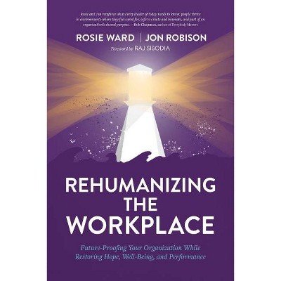 Rehumanizing the Workplace - by  Rosie Ward & Jon Robison (Paperback)