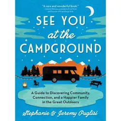 See You at the Campground - by Stephanie Puglisi & Jeremy Puglisi (Paperback)