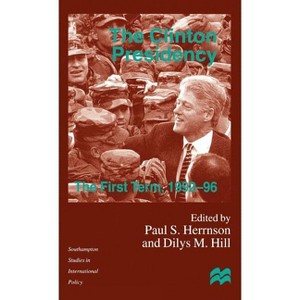 The Clinton Presidency - (Southampton Studies in International Policy) by  D Hill & P Herrnson (Hardcover) - 1 of 1