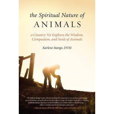 The Spiritual Nature of Animals - by  Karlene Stange (Paperback)