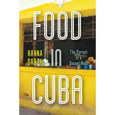 Food in Cuba - by  Hanna Garth (Hardcover)