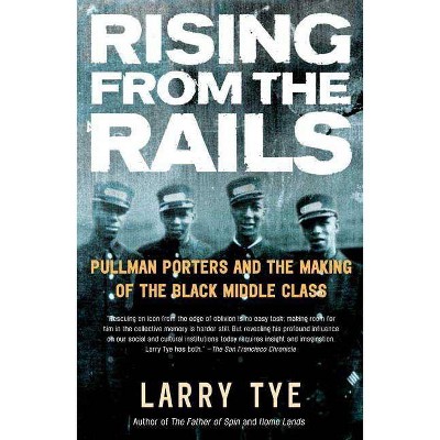 Rising from the Rails - by  Larry Tye (Paperback)