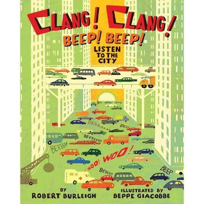 Clang! Clang! Beep! Beep! - by  Robert Burleigh (Hardcover)