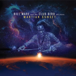 Bill Ware & the Club Bird All Stars - Martian Sunset (CD) - 1 of 1