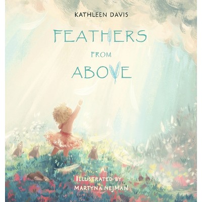 Feathers from Above - by  Kathleen Davis (Hardcover)