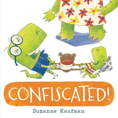 Confiscated! - by  Suzanne Kaufman (Hardcover)