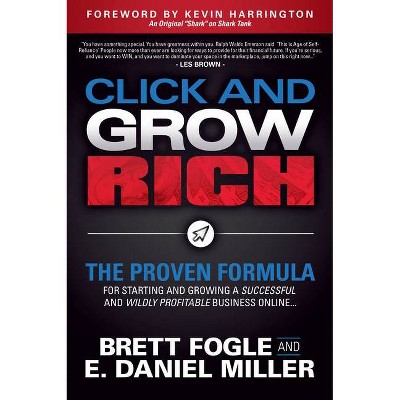 Click and Grow Rich - by  Brett Fogle & E Daniel Miller (Paperback)