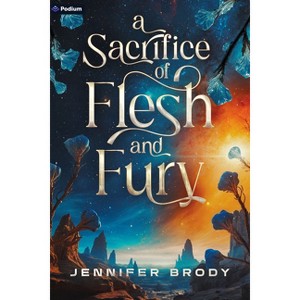 A Sacrifice of Flesh and Fury - (Sacrifice of Blood and Stars) by  Jennifer Brody (Paperback) - 1 of 1