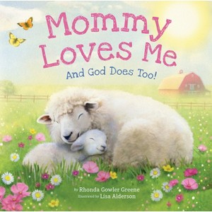 Mommy Loves Me: And God Does Too! - by  Rhonda Gowler Greene (Board Book) - 1 of 1