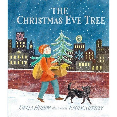 The Christmas Eve Tree - by  Delia Huddy (Hardcover)