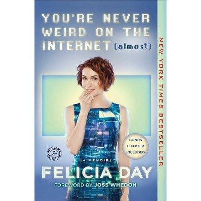 You're Never Weird on the Internet (Almost) - by  Felicia Day (Paperback)