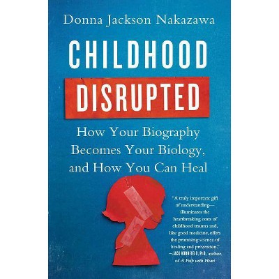 Childhood Disrupted - by  Donna Jackson Nakazawa (Paperback)