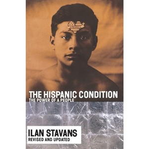 The Hispanic Condition - 2nd Edition by  Ilan Stavans (Paperback) - 1 of 1