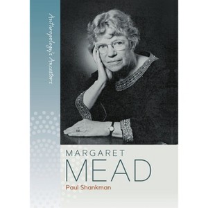 Margaret Mead - (Anthropology's Ancestors) by  Paul Shankman (Paperback) - 1 of 1