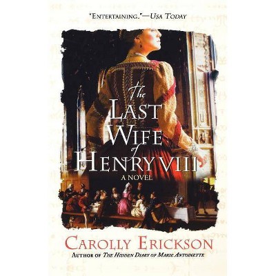 The Last Wife of Henry VIII - by  Carolly Erickson (Paperback)