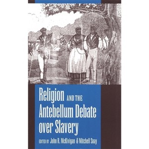 Religion and the Antebellum Debate over Slavery - by  John R McKivigan & Mitchell Snay (Paperback) - 1 of 1